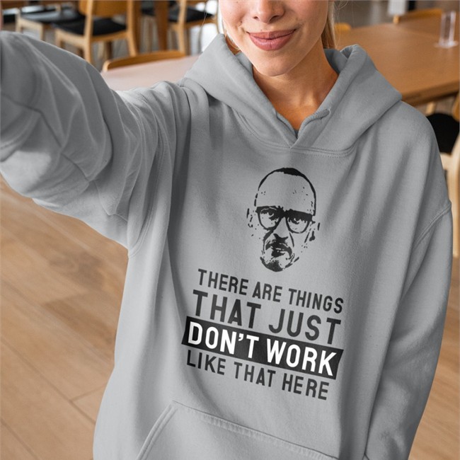 There Are Things That Just Don't Work Like That Here Sweatshirt