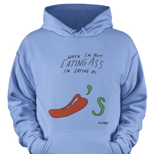When I'm Not Eating Ass I'm Eating At Chili's Mcray T Shirts Reallygoodartist