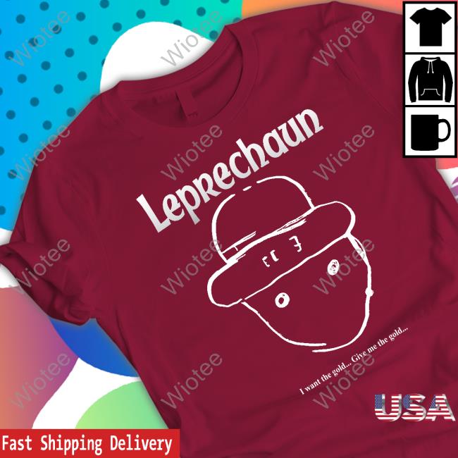 Leprechaun I Want The Gold Give Me The Gold Shirt Pizza Party Printing Shop Leprechaun I Want The Gold Give Me The Gold Tee Shirt