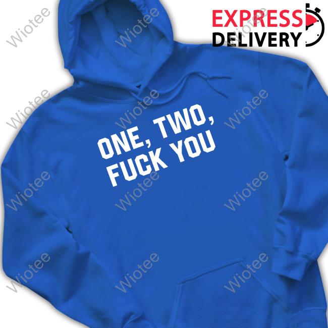 Official One Two Fuck You Sweatshirt Mau P One Two Fuck You Shirt Realmaup