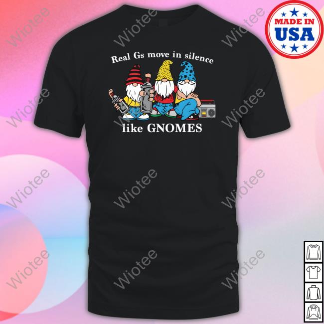 Official Real Gs Move In Silence Like Gnomes Shirt Goodshirts Merch