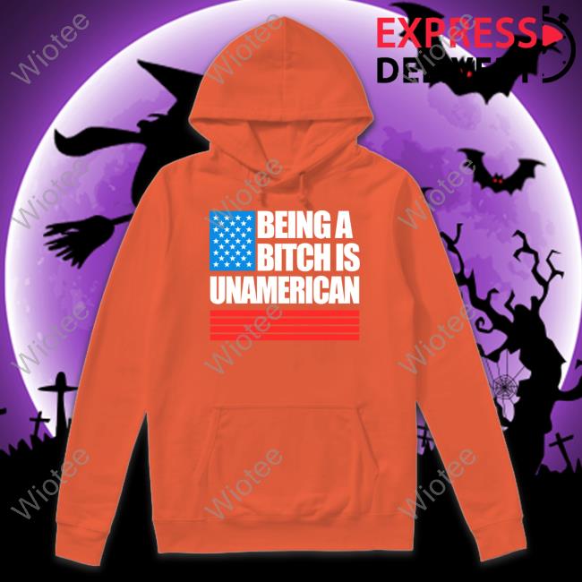 Being A Bitch Is Unamerican Hoodie Maj Toure Maj Toure Being A Bitch Is Unamerican Hoodie Jesse Kelly