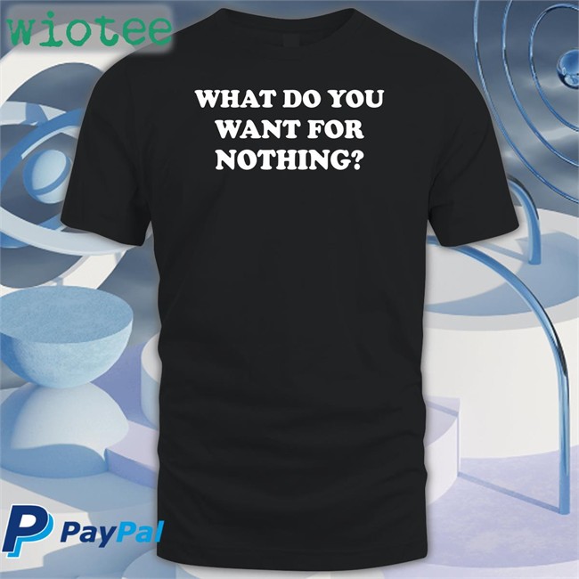 Antitote What Do You Want For Nothing Crewneck Sweatshirt What Do You Want For Nothing Tank Antitote