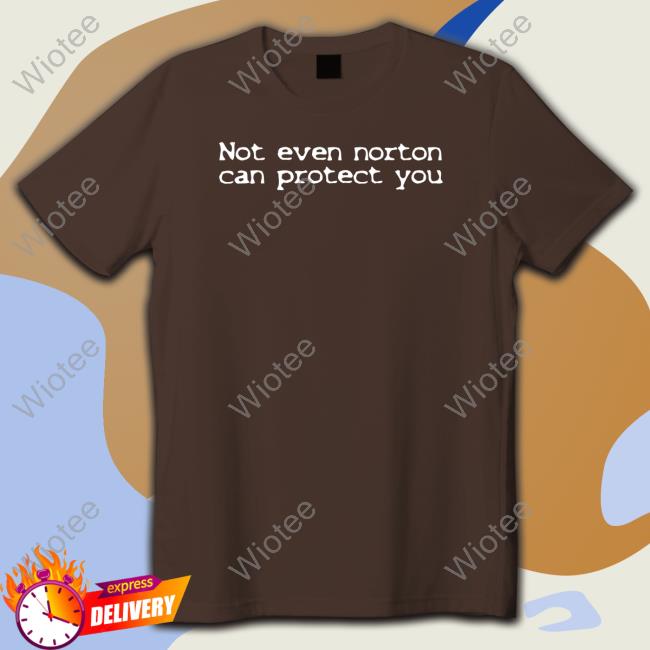 Shirts That Go Hard Not Even Norton Can Protect You Long Sleeve T Shirt