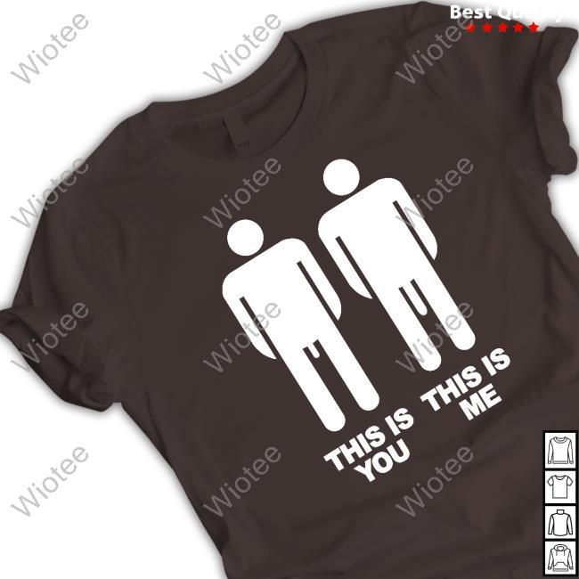 Shirts That Go Hard This Is You This Is Me T Shirt Shirts That Go Hard This Is You This Is Me Long Sleeve T Shirt
