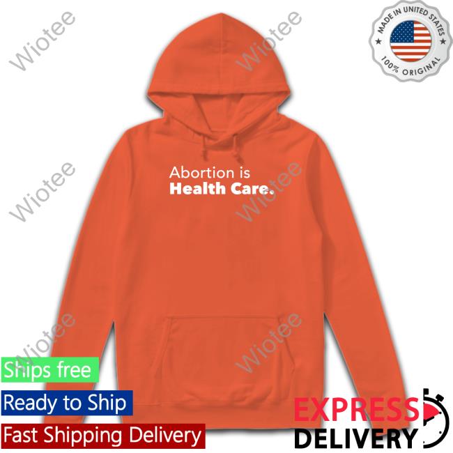 Abortion Is Health Care Hoodie Abortionhealthcare Skabortionsigns Abortion Is Health Care Sweatshirt