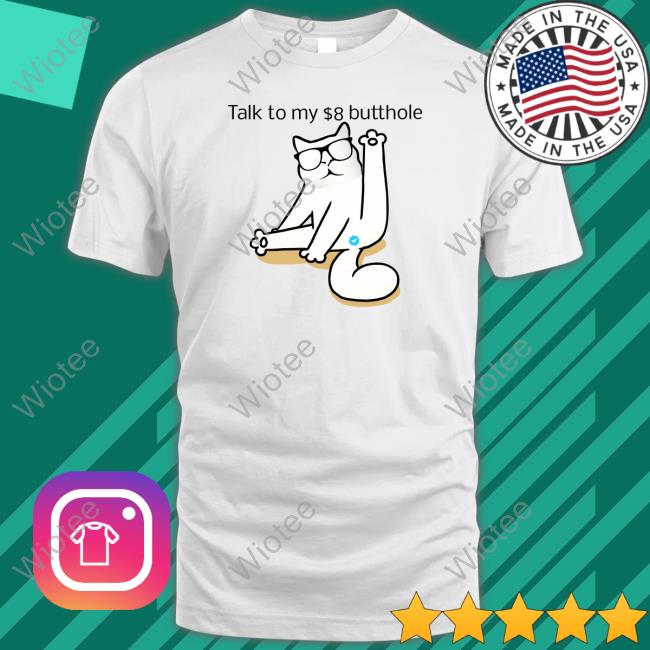 Talk To My $8 Butthole Shirt I Love Catturd I Love Catturd Talk To My $8 Butthole Shirt