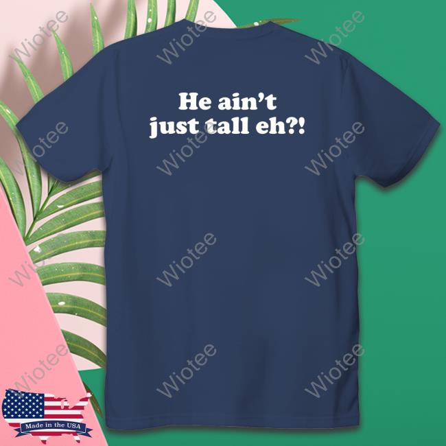 Official Big Maple He Ain't Just Tall Eh Shirt Zach Edey Big Maple He Ain't Just Tall Eh T-Shirt