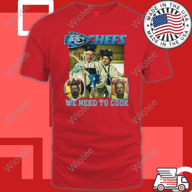 Kc Chefs We Need To Cook T Shirts