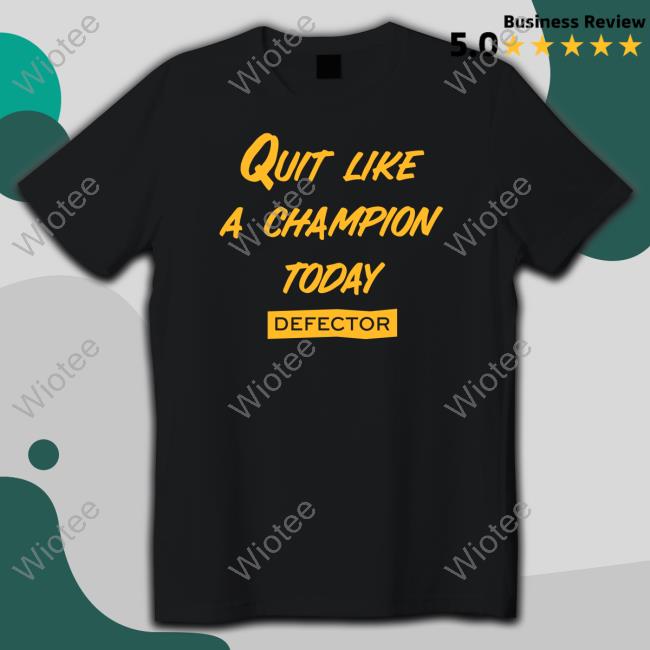 Official Quit Like A Champion Shirt