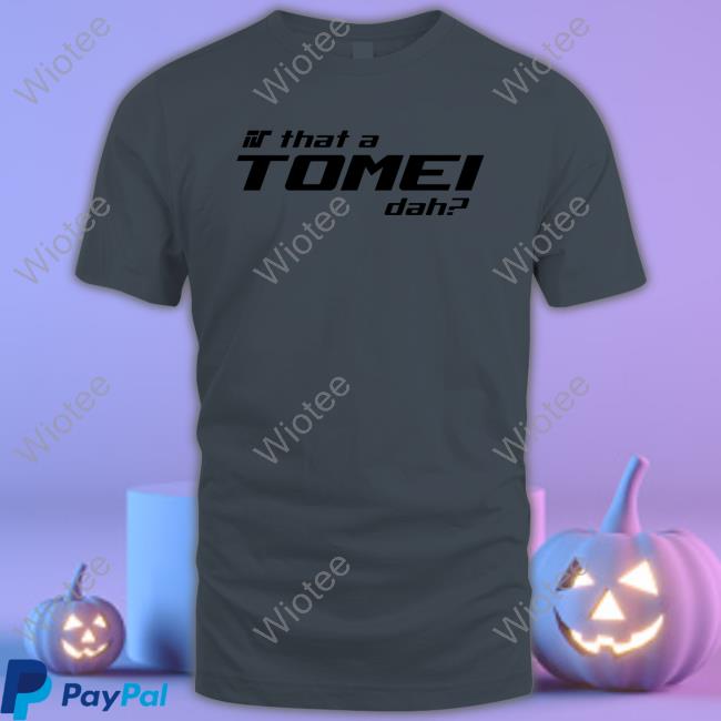 Is That A Tomei Dah Sweatshirt