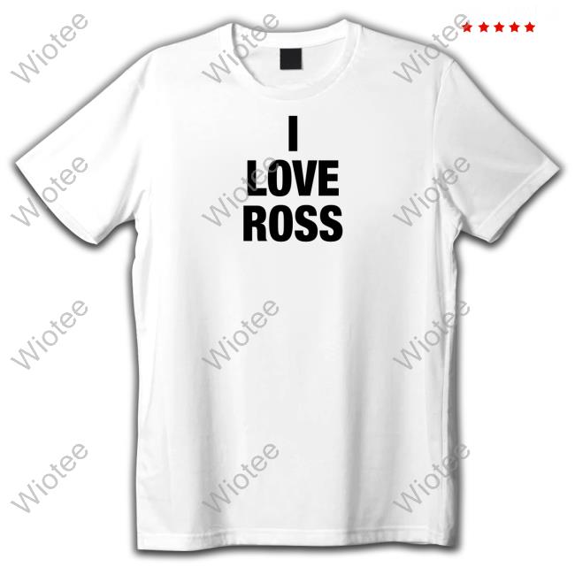 I Love Ross Sweatshirt