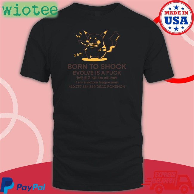 Born To Shock Evolve Is A Fuck Kill Em All 1989 I Am A Victory League Man 410,757,864,530 Dead Pokemon Hoodie Buttercreamren