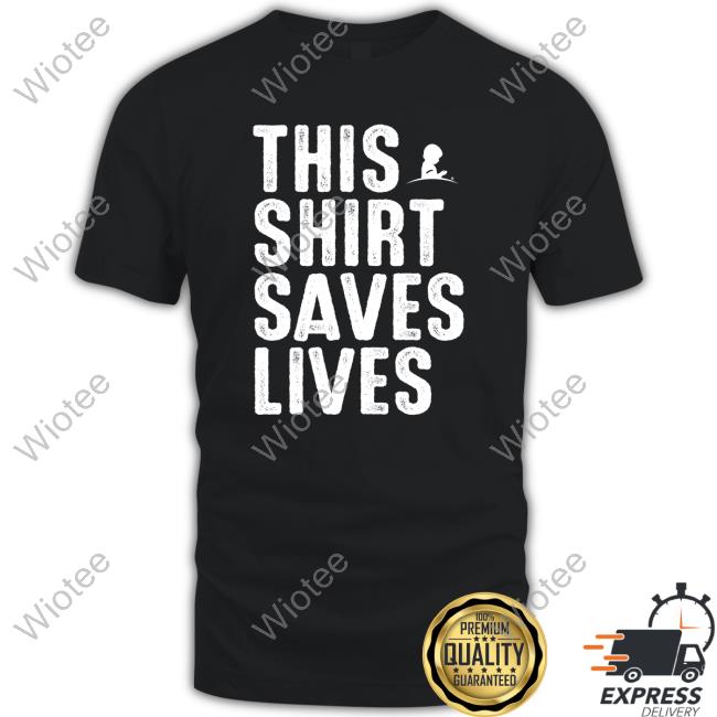 This Shirt Saves Lives Edition Limited Shirt 2022