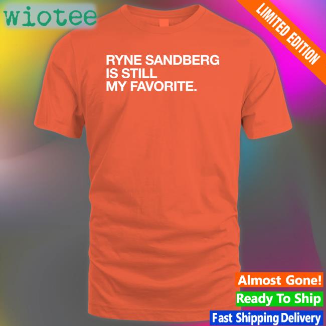 Obvious Shirts Shop Ryne Sandberg Is Still My Favorite Shirt 2022 Obvious Shirts Shop Ryne Sandberg Is Still My Favorite Tee