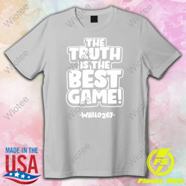 The Truth Is The Best Game Wallo267 Sweatshirt The Truth Is The Best Game Wallo267 Shirt
