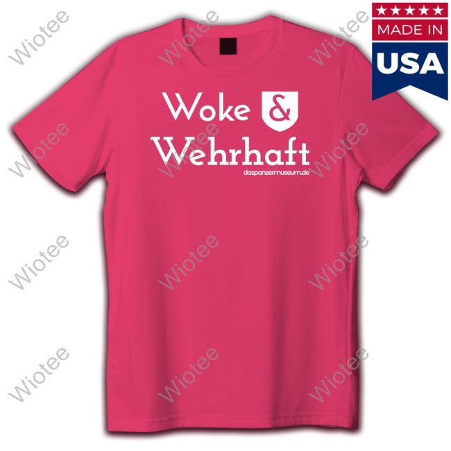 Daspanzermuseum Woke & Wehrhaft Shirt Woke & Wehrhaft Daspanzermuseum Shirt
