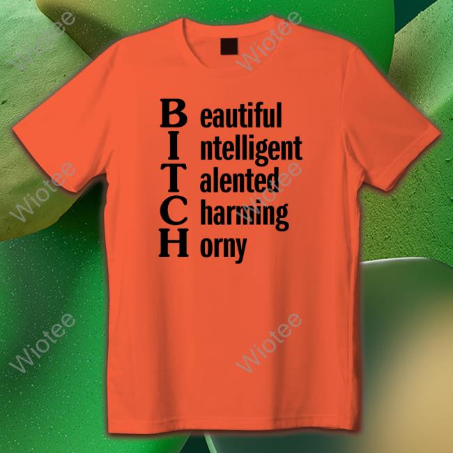 Official Beautiful Intelligent Talented Charming Horny T-Shirt Shirts That Go Hard Beautiful Intelligent Talented Charming Horny Sweatshirt