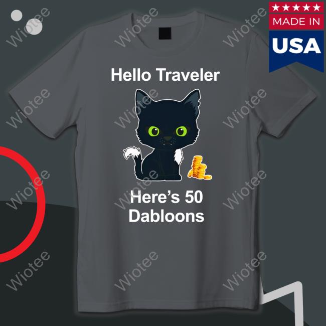 Hello Traveler Here's 50 Dabloons Shirts Warrior Cats Shop Merch Warrior Cats Shop Merch Hello Traveler Here's 50 Dabloons Sweatshirt