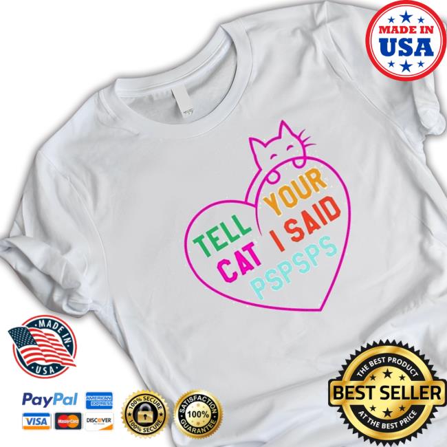 Official Tell your cat I said pspsps king cat Shirt 2022 Official Tell your cat I said pspsps king cat Hooded Sweatshirt