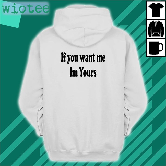 Shirts That Go Hard If You Want Me Im Yours Edition Limited TShirts Shirtsthtgohard Shirts That Go Hard If You Want Me Im Yours Classic Tee Shirt