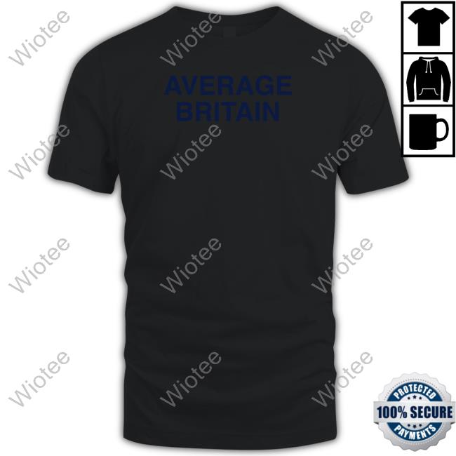Official Obvious Shirts Shop Average Britain Shirt Average Britain Sweatshirt