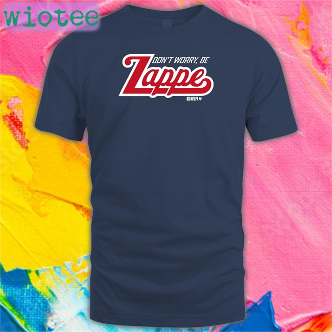 Don't Worry Be Zappe T Shirt Don't Worry Be Zappe T Shirt Breakingt Bailey Zappe