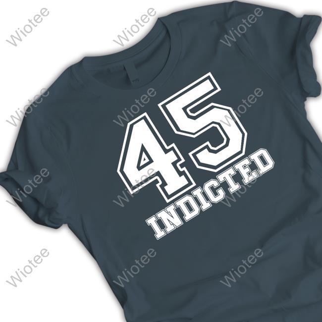 45 Indicted Shirt 45 Indicted Sweatshirt Resistbay