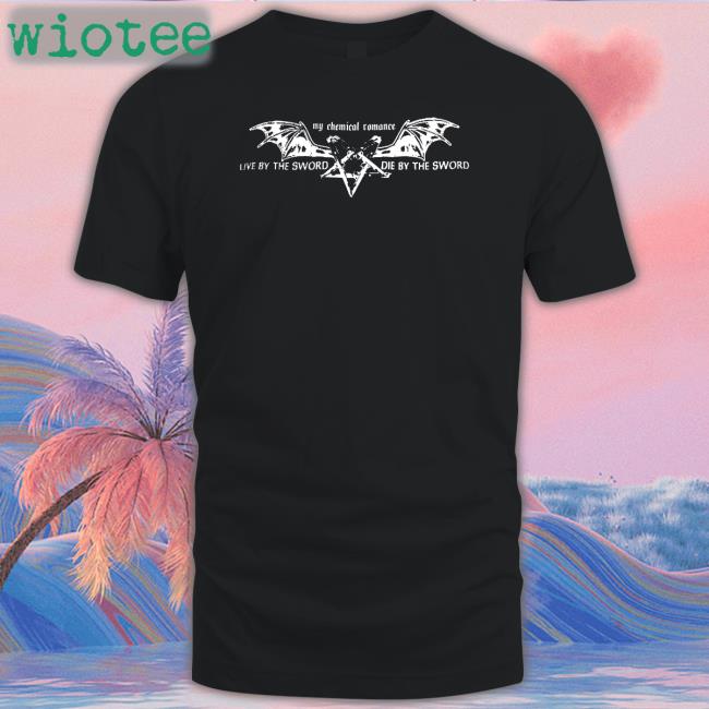 My Chemical Romance Live By The Sword Die By The Sword Shirt Live By The Sword Die By The Sword T Shirt