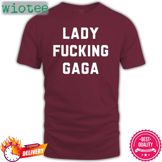 Lady Fucking Gaga Hoodie Lady Gaga Lady Gaga Lady Fucking Gaga T Shirt Chromaticgaga