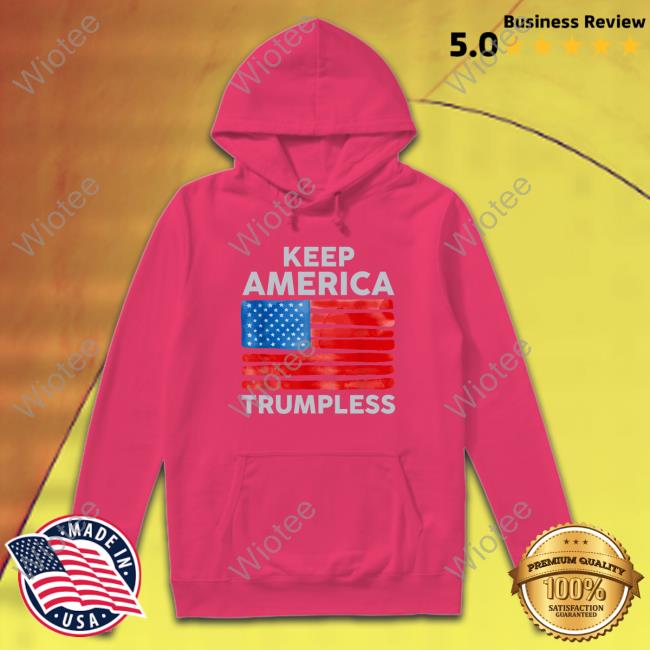 Keep America Trumpless Tee The Rock Official Keep America Trumpless Hooded Sweatshirt