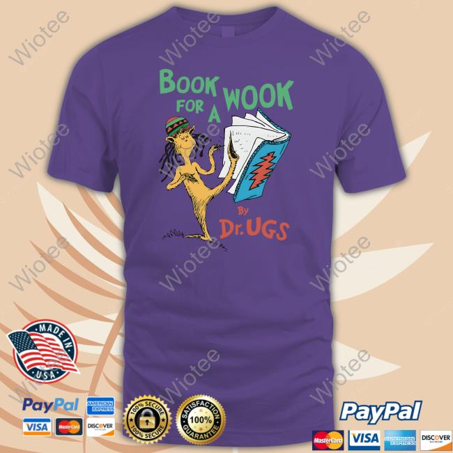 Book For A Wook By Dr. Ugs Shirt Shirts That Go Hard Goodshirts Merch Book For A Wook By Dr. Ugs Shirt White