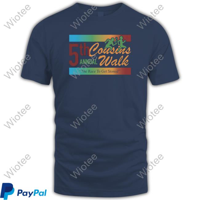 Cousins Walk Tee Shitheadsteve Merch 5Th Annual Cousins Walk The Race To Get Stoned Shirts