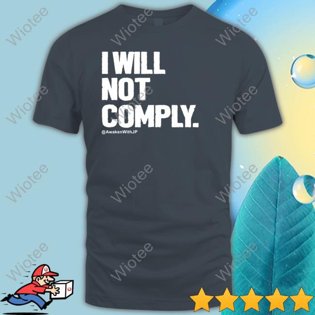 I Will Not Comply Awakenwithjp Long Sleeve T Shirt Awakenwithjp Merch I Will Not Comply T Shirt