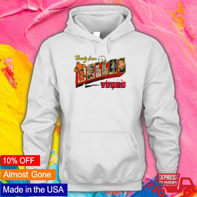 Howdy From Dallas Texas Hoodie Shirts That Go Hard Official Howdy From Dallas Texas Tee