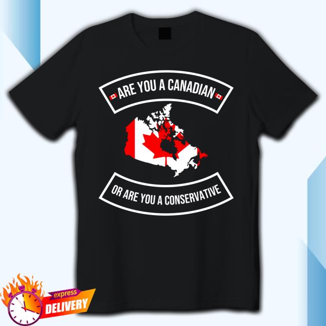 Are You A Canadian Or Are You A Conservative Shirt Official Are You A Canadian Or Are You A Conservative Tee Shirt