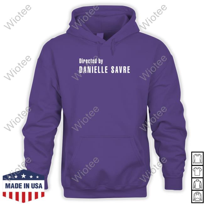 Official Directed By Danielle Savre Tee Shirt Official Directed By Danielle Savre Shirts