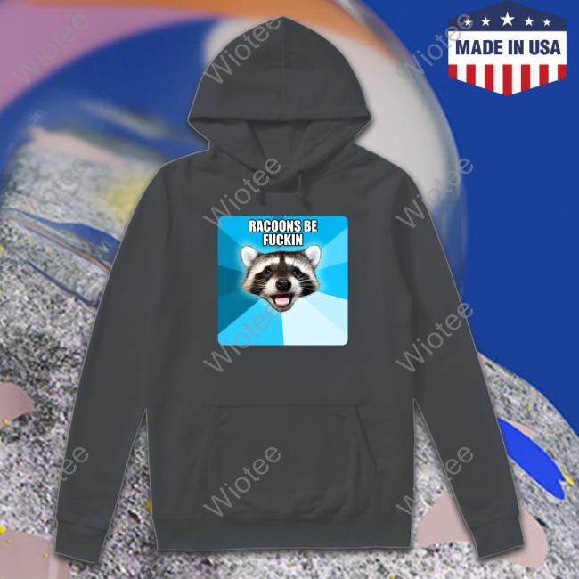 Lame Pun Coon Racoons Be Fuckin T Shirt Lillardsquaid Racoons Be Fuckin Shirts