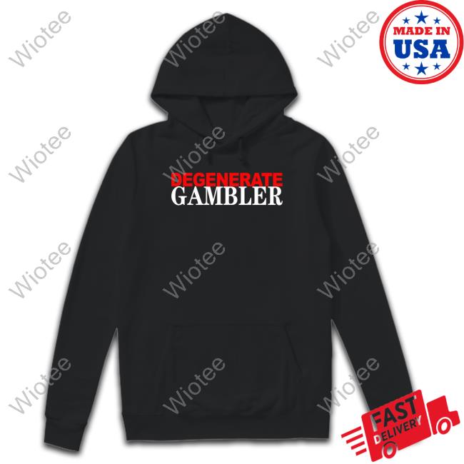 Degenerate Gambler Hoodie Official Degenerate Gambler Hooded Sweatshirt