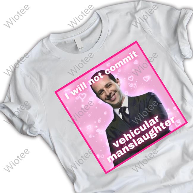 I Will Not Commit Vehicular Manslaughter Shirt Meg Succession Text Posts