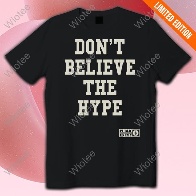 Official Public Enemy Merch Public Enemy Don’t Believe The Hype Shirt