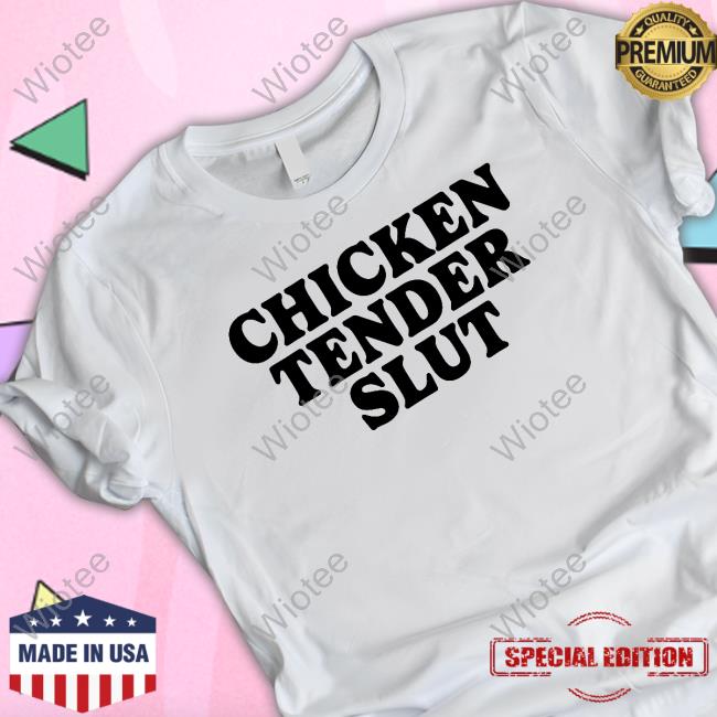 Chicken Tender Slut T Shirt