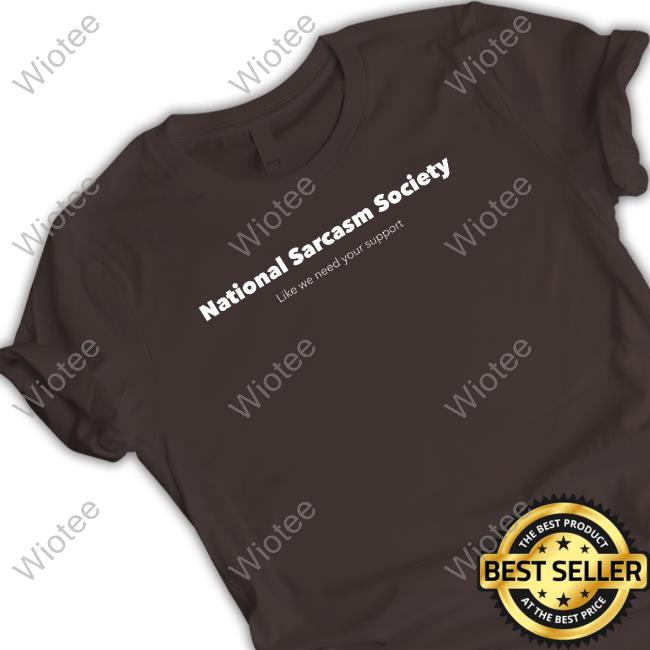 Official Jenny Sauer-Schmidgall National Sarcasm Society Like We Need Your Support Shirt National Sarcasm Society Like We Need Your Support T-Shirt