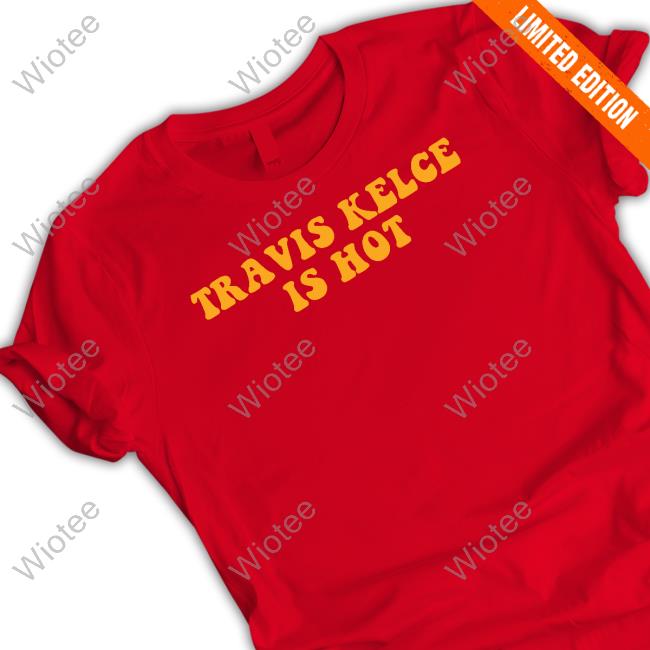 Official Barstool Sports Store Travis Kelce Is Hot Shirt