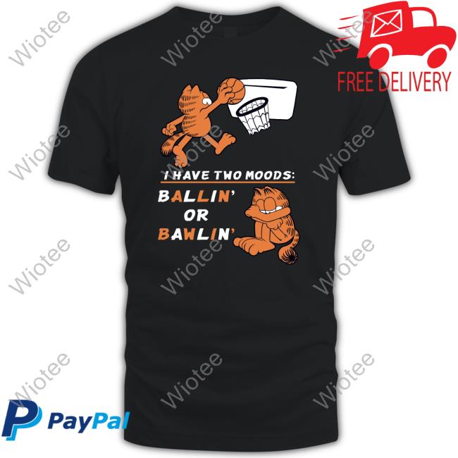 Official Wario64 Theyetee Merch Garfield I Have Two Moods Ballin Or Bawlin Tee Shirt