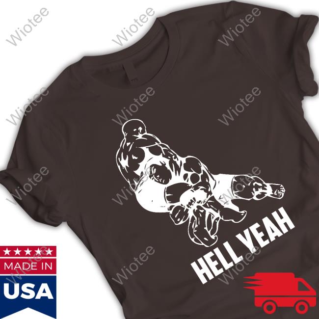 Hell Yeah T Shirt Hell Yeah Crewneck Sweatshirt Wrestling Mixed Martial Arts Mma