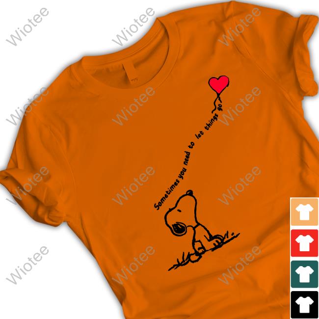 Sometimes You Need To Let Things Go Hoodie Snoopy Sometimes You Need To Let Things Go Shirt
