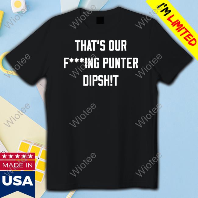 Official That's Our Fucking Punter Dipshit T-Shirt