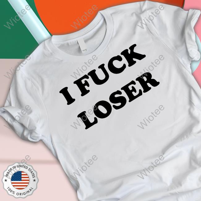 I Fuck Loser New Tee