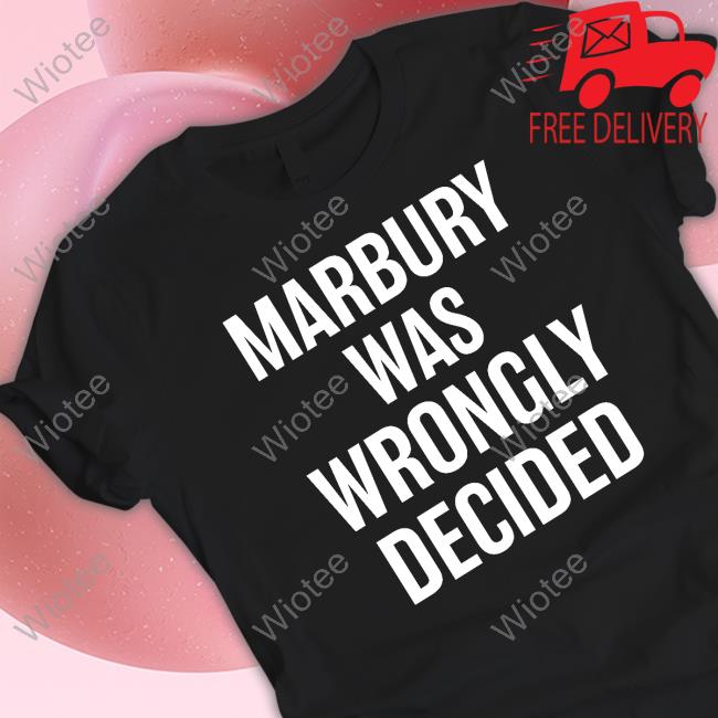 Marbury Was Wrongly Decided T Shirts